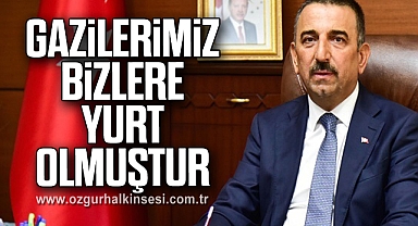 GAZİLERİMİZ BİZLERE YURT OLMUŞTUR