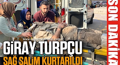 Giray Turpçu sağ salim kurtarıldı