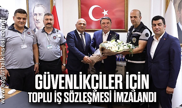 GÜVENLİKÇİLER İÇİN TOPLU İŞ SÖZLEŞMESİ İMZALANDI