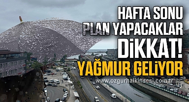 Hafta sonu plan yapacaklar dikkat! Yağmur geliyor!