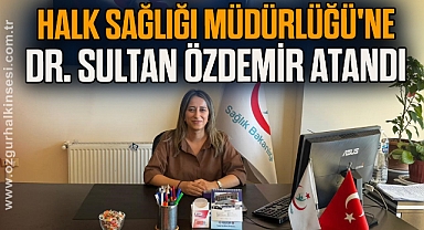 Halk Sağlığı Müdürlüğü'ne Dr. Sultan Özdemir atandı
