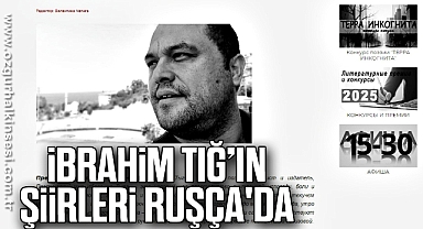 İBRAHİM TIĞ’IN ŞİİRLERİ RUŞÇA'DA