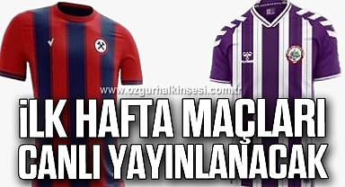 İLK HAFTA MAÇLARI CANLI YAYINLANACAK 