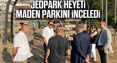 JEOPARK HEYETİ MADEN PARKINI İNCELEDİ