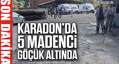 Karadon'da 5 madenci göçük altında!