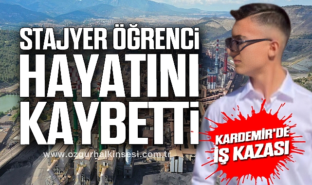 KARDEMİR'de İş Kazası: Stajyer Öğrenci Hayatını Kaybetti