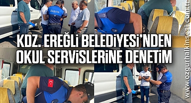 KDZ. EREĞLİ BELEDİYESİ’NDEN OKUL SERVİSLERİNE DENETİM