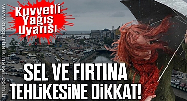 Kuvvetli Yağış Uyarısı: Sel ve Fırtına Tehlikesine Dikkat!