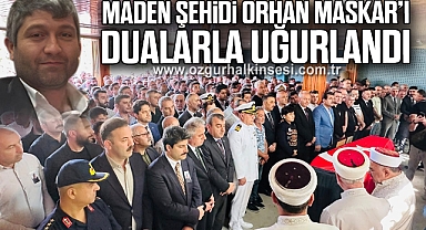 Maden Şehidi Orhan Maskar Dualarla Uğurlandı