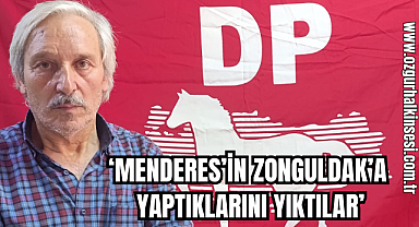 'MENDERES'İN ZONGULDAK'A YAPTIKLARINI YIKTILAR'