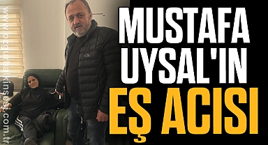 Mustafa Uysal'ın Eş Acısı