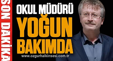 OKUL MÜDÜRÜ YOĞUN BAKIMDA