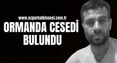 ORMANDA CESEDİ BULUNDU
