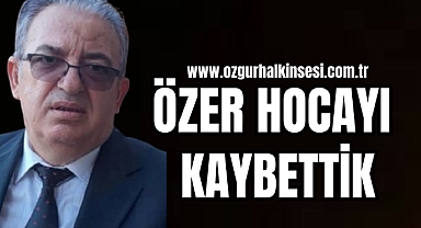 ÖZER HOCAYI KAYBETTİK