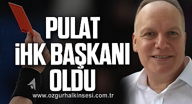Pulat İHK Başkanı Oldu