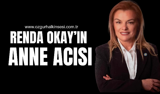 RENDA OKAY’IN ANNE ACISI