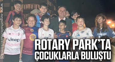 ROTARY PARK’TA ÇOCUKLARLA BULUŞTU