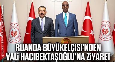 Ruanda Büyükelçisi'nden Vali Hacıbektaşoğlu'na Ziyaret 