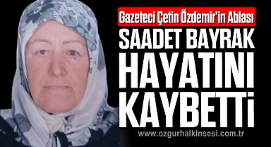 Saadet Bayrak hayatını kaybetti