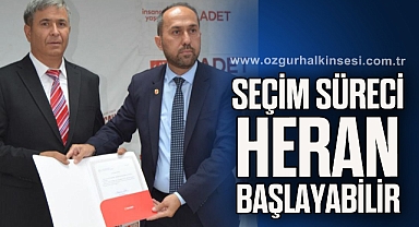 “SEÇİM SÜRECİ HERAN BAŞLAYABİLİR”
