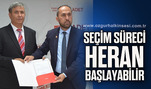 “SEÇİM SÜRECİ HERAN BAŞLAYABİLİR”