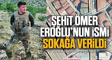 ŞEHİT ÖMER EROĞLU'NUN İSMİ SOKAĞA VERİLDİ