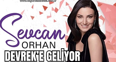 SEVCAN ORHAN DEVREK’E GELİYOR