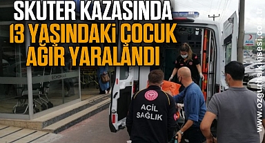 Skuter kazasında 13 yaşındaki çocuk ağır yaralandı