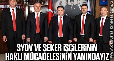 “SYDV VE ŞEKER İŞÇİLERİNİN HAKLI MÜCADELESİNİN YANINDAYIZ”