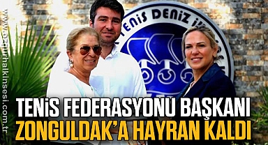 TENİS FEDERASYONU BAŞKANI ZONGULDAK’A HAYRAN KALDI