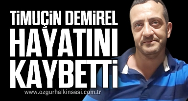 Timuçin Demirel hayatını kaybetti