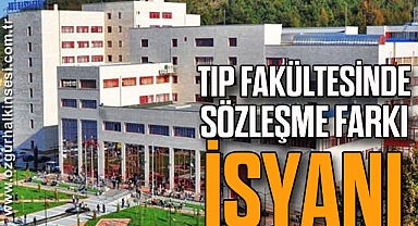 TIP FAKÜLTESİ'NDE SÖZLEŞME FARKI İSYANI