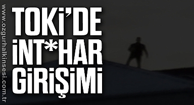 TOKİ’de İnt*har Girişimi