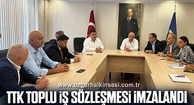 TTK TOPLU İŞ SÖZLEŞMESİ İMZALANDI