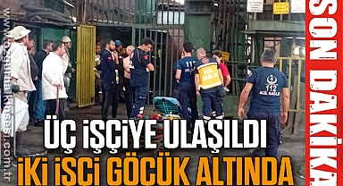 Üç işçiye ulaşıldı, iki işçi göçük altında