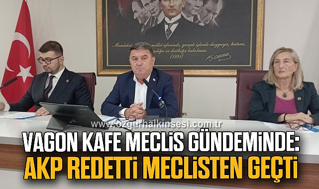 Vagon Kafe Meclis Gündeminde: AKP Redetti, Meclisten Geçti