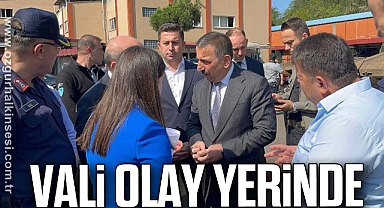 VALİ OLAY YERİNDE