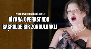 VİYANA OPERASI’NDA BAŞROLDE BİR ZONGULDAKLI