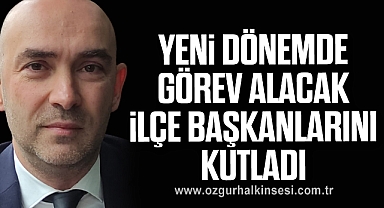 Yeni Dönemde Görev Alacak İlçe Başkanlarını Kutladı