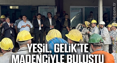 YEŞİL, GELİK’TE MADENCİYLE BULUŞTU