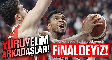 YÜRÜYELİM ARKADAŞLAR! FİNALDEYİZ!