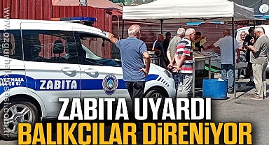 ZABITA UYARDI, BALIKÇILAR DİRENİYOR