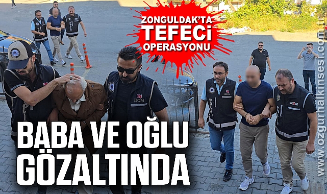 Zonguldak’ta tefeci operasyonu: Baba ve oğlu gözaltında