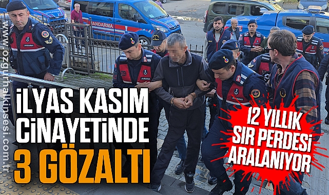 12 Yıllık Sır Perdesi Aralanıyor: İlyas Kasım Cinayetinde 3 gözaltı