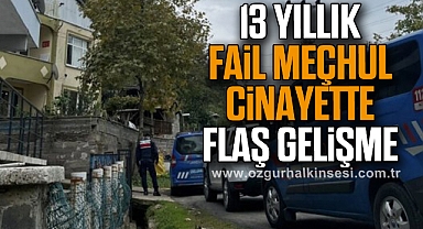 13 Yıllık Fail Meçhul Cinayette Flaş Gelişme