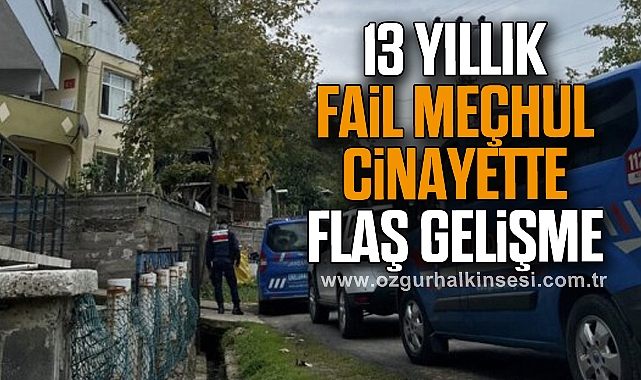 13 Yıllık Fail Meçhul Cinayette Flaş Gelişme