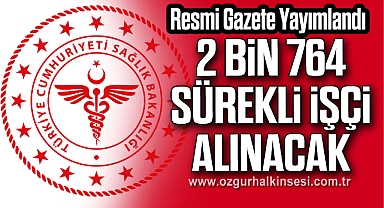 2 BİN 764 SÜREKLİ İŞÇİ ALINACAK