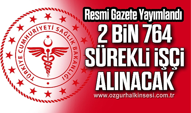 2 BİN 764 SÜREKLİ İŞÇİ ALINACAK