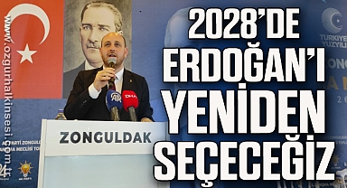 2028’DE ERDOĞAN’I YENİDEN SEÇECEĞİZ