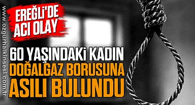 60 Yaşındaki Kadın Doğalgaz Borusuna Asılı Bulundu